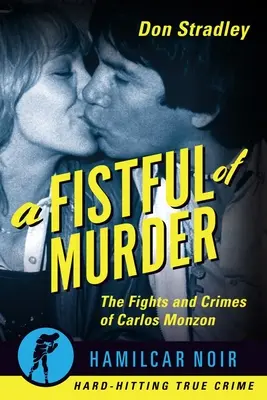 Egy maréknyi gyilkosság: Carlos Monzon harcai és bűntettei - A Fistful of Murder: The Fights and Crimes of Carlos Monzon