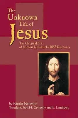 Jézus ismeretlen élete: Nicolas Notovich 1887-es felfedezésének eredeti szövege - The Unknown Life of Jesus: The Original Text of Nicolas Notovich's 1887 Discovery