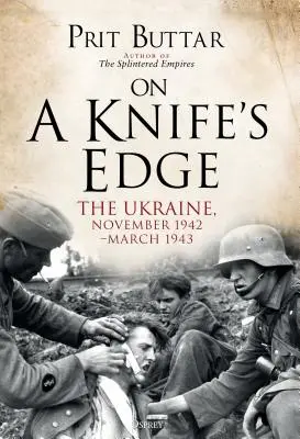 Késhegyre menve: Ukrajna, 1942 novembere és 1943 márciusa között - On a Knife's Edge: The Ukraine, November 1942-March 1943