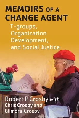 Egy változásért felelős ügynök emlékiratai: T-csoportok, szervezetfejlesztés és társadalmi igazságosság - Memoirs of a Change Agent: T-groups, Organization Development, and Social Justice