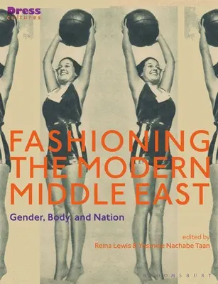 A modern Közel-Kelet divatja: Gender, Body, and Nation - Fashioning the Modern Middle East: Gender, Body, and Nation