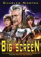 Most a nagyvásznon: A Doctor Who nem hivatalos és nem engedélyezett kalauza a mozivásznon - Now on the Big Screen: The Unofficial and Unauthorised Guide to Doctor Who at the Movies