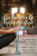 A Buddha és a borderline: A határeseti személyiségzavarból való felépülésem a dialektikus viselkedésterápia, a buddhizmus és az online randizás segítségével - The Buddha & the Borderline: My Recovery from Borderline Personality Disorder Through Dialectical Behavior Therapy, Buddhism, & Online Dating