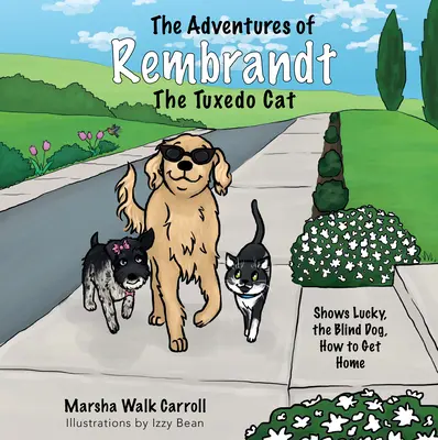 Rembrandt, a szmoking macska kalandjai: Megmutatja Mázlinak, a vak kutyának, hogyan jut haza - The Adventures of Rembrandt the Tuxedo Cat: Shows Lucky, the Blind Dog, How to Get Home