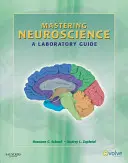 Az idegtudomány elsajátítása: A Laboratory Guide - Mastering Neuroscience: A Laboratory Guide