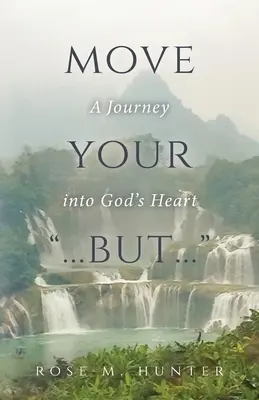 Move Your ...But....: Utazás Isten szívébe - Move Your ...But...: A Journey into God's Heart