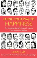 Nevess a boldogsághoz vezető úton: A nevetés tudománya a teljes jólétért - Laugh Your Way to Happiness: The Science of Laughter for Total Well-Being