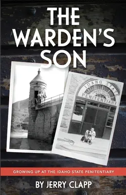 Az igazgató fia: Felnőttként az Idaho Állami Büntetés-végrehajtási Intézetben - The Warden's Son: Growing Up at the Idaho State Penitentiary