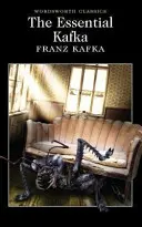 The Essential Kafka: Metamorfózis és más történetek - The Essential Kafka: The Castle; The Trial; Metamorphosis and Other Stories