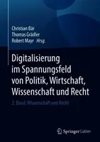 Digitalisierung Im Spannungsfeld Von Politik, Wirtschaft, Wissenschaft Und Recht: 2. Band: Wissenschaft Und Recht