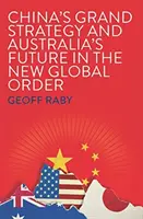 Kína nagystratégiája és Ausztrália jövője az új világrendben - China's Grand Strategy and Australia's Future in the New Global Order