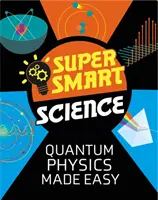 Szuperokos tudomány: Kvantumfizika könnyen érthetően - Super Smart Science: Quantum Physics Made Easy