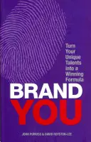 Brand You - Egyedülálló tehetséged győztes formulává alakítása - Brand You - Turn Your Unique Talents into a Winning Formula