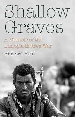 Sekély sírok: A Memoir of the Ethiopia-Eritrea War (Emlékirat az etióp-eritreai háborúról) - Shallow Graves: A Memoir of the Ethiopia-Eritrea War