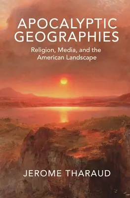 Apokaliptikus földrajzok: Vallás, média és az amerikai táj - Apocalyptic Geographies: Religion, Media, and the American Landscape