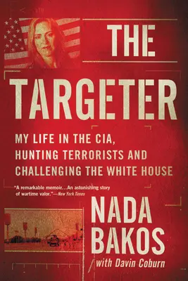 A célpont : Életem a CIA-nál, terroristákra vadászva és kihívást intézve a Fehér Házhoz - The Targeter: My Life in the Cia, Hunting Terrorists and Challenging the White House