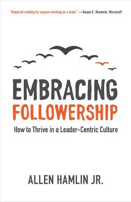 A követés elfogadása: Hogyan gyarapodjunk egy vezetőközpontú kultúrában? - Embracing Followership: How to Thrive in a Leader-Centric Culture