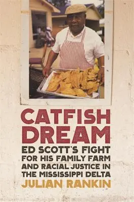 Catfish Dream: Ed Scott harca a családi farmjáért és a faji igazságosságért a Mississippi-deltában - Catfish Dream: Ed Scott's Fight for His Family Farm and Racial Justice in the Mississippi Delta