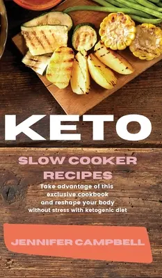 Keto Slow Cooker Receptek: Használja ki ezt az exkluzív szakácskönyvet és alakítsa át testét stressz nélkül a ketogén diétával - Keto Slow Cooker Recipes: Take Advantage of this Exclusive Cookbook and Reshape your Body Without Stress with Ketogenic Diet