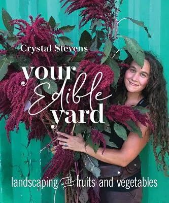 Az ehető udvar: Gyümölcsökkel és zöldségekkel való kertépítés - Your Edible Yard: Landscaping with Fruits and Vegetables