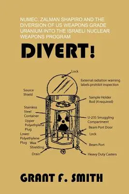 Elterelés! Numec, Zalman Shapiro és az izraeli atomfegyver-programba való átirányítása. - Divert!: Numec, Zalman Shapiro and the Diversion of Us Weapons Grade Uranium Into the Israeli Nuclear Weapons Program