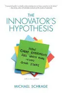 Az innovátor hipotézise: Hogyan érnek többet az olcsó kísérletek a jó ötleteknél? - The Innovator's Hypothesis: How Cheap Experiments Are Worth More Than Good Ideas