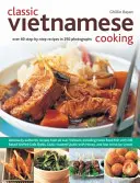 Klasszikus vietnami konyha - Több mint 60 lépésről lépésre elkészített recept 250 fotóval - Classic Vietnamese Cooking - Over 60 Step-by-step Recipes in 250 Photographs