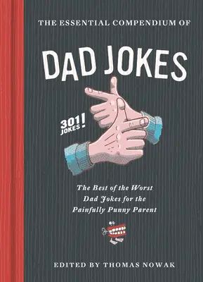 Apa-viccek alapvető kompendiuma: A legjobb és legrosszabb apaviccek a fájdalmasan szóvicces szülőknek - 301 vicc! - Essential Compendium of Dad Jokes: The Best of the Worst Dad Jokes for the Painfully Punny Parent - 301 Jokes!