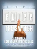 Flipp the Switch: A végrehajtó funkciók készségeinek erősítése - Flipp the Switch: Strengthen Executive Function Skills