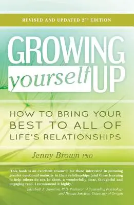 Growing Yourself Up: Hogyan hozd a legjobb formádat az élet minden kapcsolatába - Growing Yourself Up: How to Bring Your Best to All of Life's Relationships