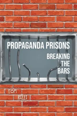 Propaganda börtönök: A rácsok áttörése - Propaganda Prisons: Breaking The Bars