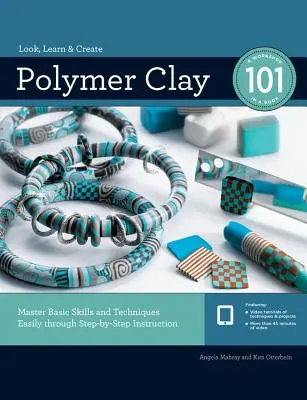 Polimer agyag 101: Az alapvető készségek és technikák egyszerű elsajátítása lépésről lépésre történő oktatással - Polymer Clay 101: Master Basic Skills and Techniques Easily Through Step-By-Step Instruction