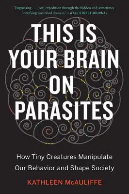 This Is Your Brain on Parasites: Hogyan manipulálják viselkedésünket és alakítják a társadalmat az apró lények? - This Is Your Brain on Parasites: How Tiny Creatures Manipulate Our Behavior and Shape Society