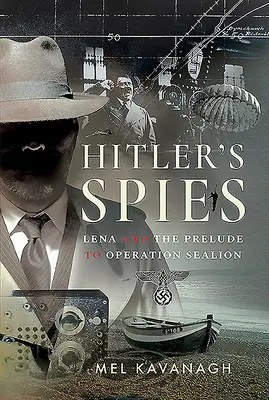 Hitler kémei: Lena és a Sealion hadművelet előzményei - Hitler's Spies: Lena and the Prelude to Operation Sealion