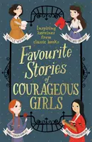 Bátor lányok kedvenc történetei: Inspiráló hősnők a klasszikus gyermekkönyvekből - Favourite Stories of Courageous Girls: Inspiring Heroines from Classic Children's Books