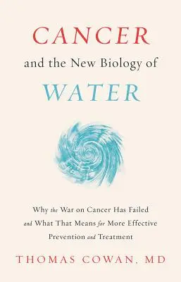 A rák és a víz új biológiája - Cancer and the New Biology of Water