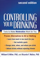 Controlling Your Drinking: Eszközök, hogy a mértékletesség működjön az Ön számára - Controlling Your Drinking: Tools to Make Moderation Work for You