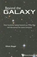 A galaxison túl: Hogyan nézett az emberiség a Tejútrendszeren túlra és fedezte fel az egész világegyetemet? - Beyond the Galaxy: How Humanity Looked Beyond Our Milky Way and Discovered the Entire Universe