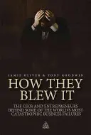 How They Blew It: The CEOs and Entrepreneurs Behind Some of the World's Most Catastrophic Business Failures (A világ legkatasztrofálisabb üzleti kudarcai mögött álló vezérigazgatók és vállalkozók). - How They Blew It: The CEOs and Entrepreneurs Behind Some of the World's Most Catastrophic Business Failures