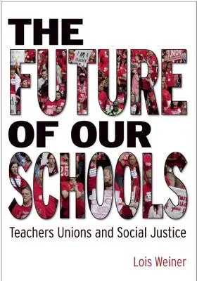 Iskoláink jövője: A tanári szakszervezetek és a társadalmi igazságosság - The Future of Our Schools: Teachers Unions and Social Justice