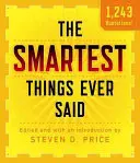 Nejchytřejší věci, které kdy byly řečeny, nové a rozšířené vydání - The Smartest Things Ever Said, New and Expanded