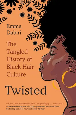 Twisted: A fekete hajkultúra kusza története - Twisted: The Tangled History of Black Hair Culture