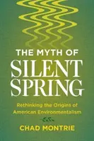 A csendes tavasz mítosza: Az amerikai környezetvédelem eredetének újragondolása - The Myth of Silent Spring: Rethinking the Origins of American Environmentalism