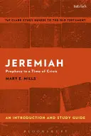 Jeremiás: Jeremiás: Bevezetés és tanulmányi útmutató: Jeremiás: Prófécia a válság idején - Jeremiah: An Introduction and Study Guide: Prophecy in a Time of Crisis