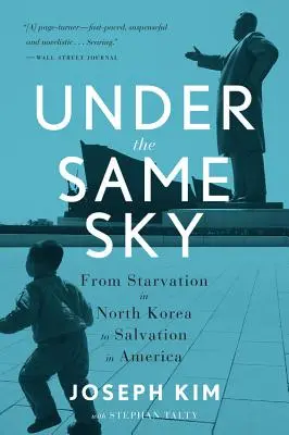 Ugyanazon ég alatt: Az észak-koreai éhezéstől az amerikai üdvösségig - Under the Same Sky: From Starvation in North Korea to Salvation in America