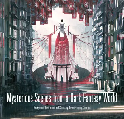 Titokzatos jelenetek egy sötét fantáziavilágból: Háttérillusztrációk és jelenetek feltörekvő alkotóktól - Mysterious Scenes from a Dark Fantasy World: Background Illustrations and Scenes by Up-And-Coming Creators