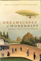 A modernitás álomképei: Társadalomtechnikai képzeletek és a hatalom gyártása - Dreamscapes of Modernity: Sociotechnical Imaginaries and the Fabrication of Power