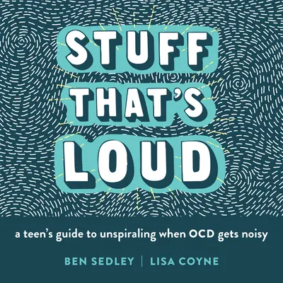 Hangos dolgok: A Teen's Guide to Unspiraling When Ocd Gets Noisy - Stuff That's Loud: A Teen's Guide to Unspiraling When Ocd Gets Noisy