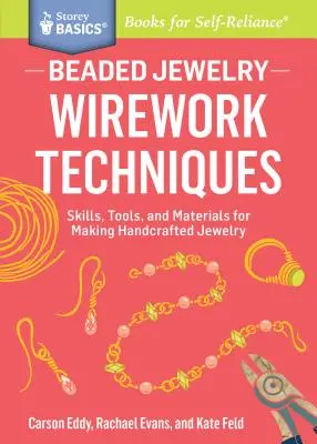 Gyöngyös ékszerek: Wirework Techniques: A Storey Basics(r) Title: Skills, Tools, and Materials for Making Handcrafted Jewelry. a Storey Basics(r) Title - Beaded Jewelry: Wirework Techniques: Skills, Tools, and Materials for Making Handcrafted Jewelry. a Storey Basics(r) Title