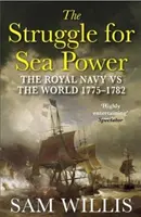 Harc a tengeri hatalomért - A királyi haditengerészet a világ ellen, 1775-1782 (Willis Dr Sam (Szerző)) - Struggle for Sea Power - The Royal Navy vs the World, 1775-1782 (Willis Dr Sam (Author))